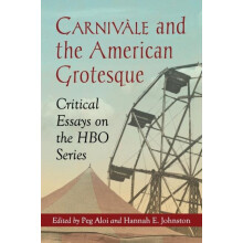 Carnivale and the American Grotesque Critical Essays on the HBO Series