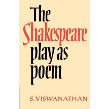 The Shakespeare Play as Poem A Critical Tradition in Perspective by S.