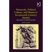 Monarchy Political Culture and Drama in SeventeenthCentury Madrid Thea