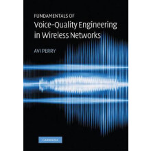 Fundamentals of VoiceQuality Engineering in Wireless Networks by Avi P