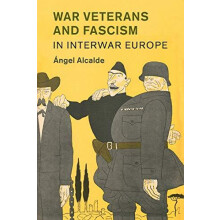 War Veterans and Fascism in Interwar Europe by ngel Alcalde Paperback