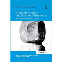 Vladimir Markov and Russian Primitivism A Charter for the AvantGarde b
