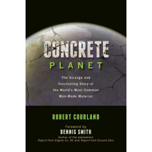Concrete Planet The Strange and Fascinating Story of the Worlds Most C
