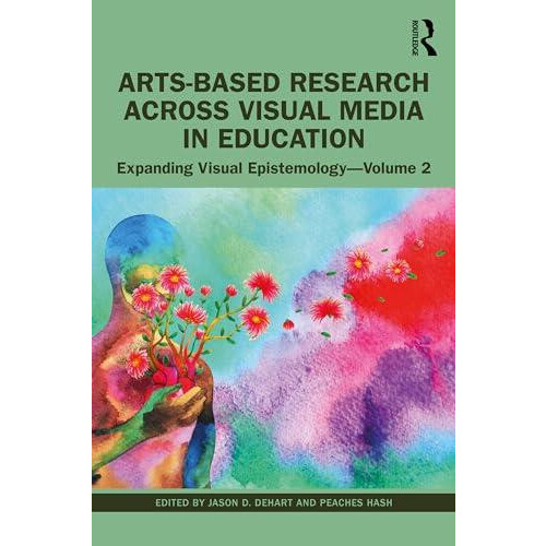 ArtsBased Research Across Visual Media in Education Expanding Visual E