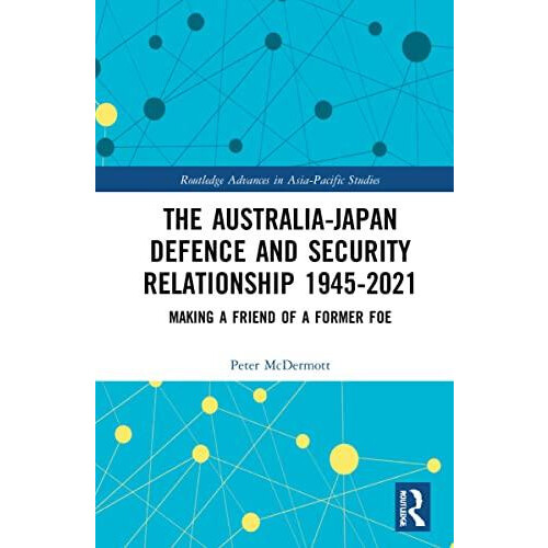 The AustraliaJapan Defence and Security Relationship 19452021 Making a
