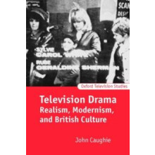 Television Drama Realism Modernism and British Culture by John Caughie