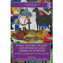 Public History Gender and Power in Latin American Museums Women Curato