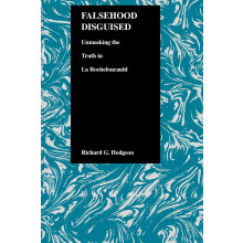 Falsehood Disguised Unmasking the Truth in La Rochefoucauld by Richard