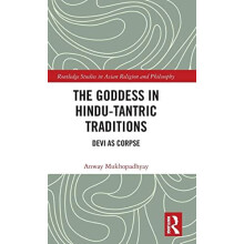 The Goddess in HinduTantric Traditions Devi as Corpse by Anway Mukhopa