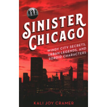 Sinister Chicago Windy City Secrets Urban Legends and Sordid Character