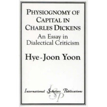 Physiognomy of Capital in Charles Dickens An Essay in Dialectical Crit