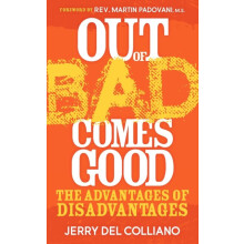 Out Of Bad Comes Good The Advantages of Disadvantages by Jerry Del Col