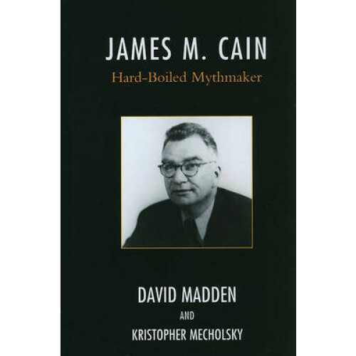 James M. Cain HardBoiled Mythmaker by David Madden Hardcover Book