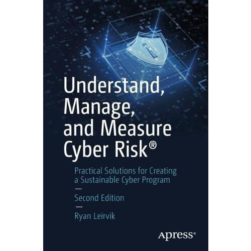 Understand Manage and Measure Cyber Risk Practical Solutions for Creat