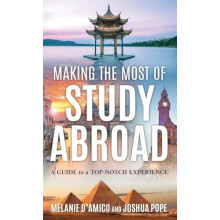 Making the Most of Study Abroad A Guide to a TopNotch Experience by Me