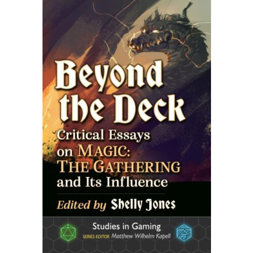 Beyond the Deck Critical Essays on Magic The Gathering and Its Influen