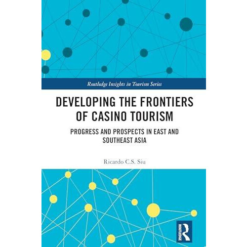 Developing the Frontiers of Casino Tourism Progress and Prospects in E