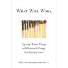 What Will Work Fighting Climate Change with Renewable Energy Not Nucle