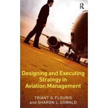 Designing and Executing Strategy in Aviation Management by Triant G. F
