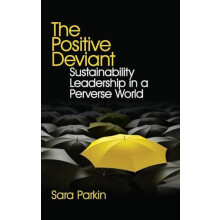 The Positive Deviant Sustainability Leadership in a Perverse World by