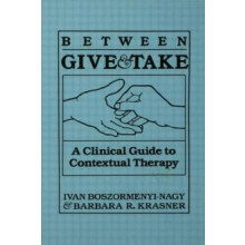 Between Give And Take A Clinical Guide To Contextual Therapy by Ivan K