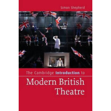 The Cambridge Introduction to Modern British Theatre by Simon Shepherd
