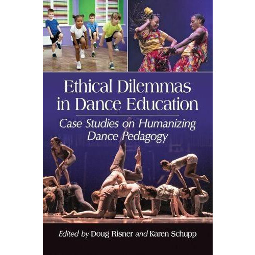 Ethical Dilemmas in Dance Education Case Studies on Humanizing Dance P