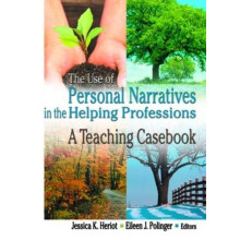 Use of Personal Narratives in the Helping Professions by Eileen J Poli