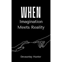 When Imagination Meets Reality by Devauntay Hunter Paperback Book
