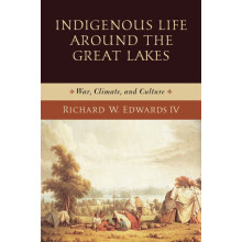 Indigenous Life around the Great Lakes War Climate and Culture by Rich