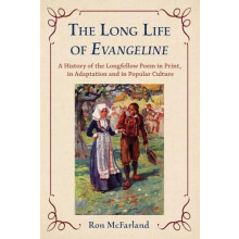 The Long Life of Evangeline A History of the Longfellow Poem in Print