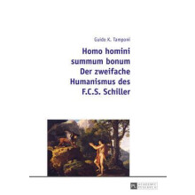 Homo homini summum bonum Der zweifache Humanismus des F.C.S. Schiller