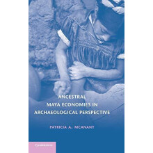 Ancestral Maya Economies in Archaeological Perspective by Patricia A.