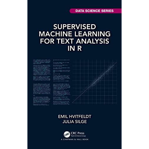 Supervised Machine Learning for Text Analysis in R by Emil Hvitfeldt H