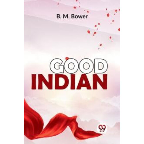 Good Indian by B.M. Bower Paperback Book