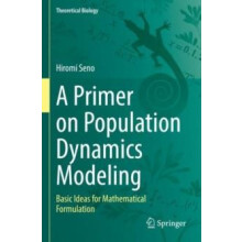 A Primer on Population Dynamics Modeling Basic Ideas for Mathematical