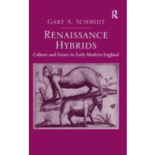 Renaissance Hybrids Culture and Genre in Early Modern England by Gary