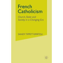 French Catholicism Church State and Society in a Changing Era by S. Ti