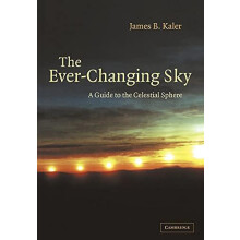 The Ever Changing Sky A Guide to the Celestial Sphere by James B. Kale