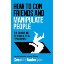 How to Con Friends and Manipulate People by Geraint Anderson Paperback