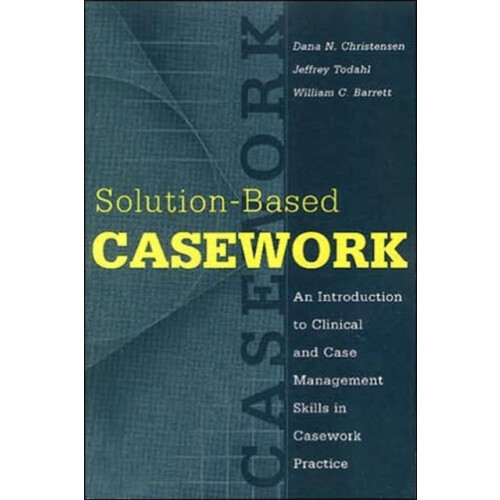 Solutionbased Casework An Introduction to Clinical and Case Management