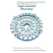 The Creation of the AngloAustralian Observatory by S. C. B. Gascoigne