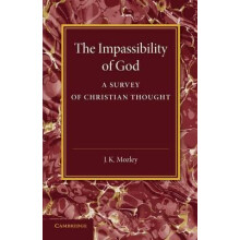 The Impassibility of God A Survey of Christian Thought by J. K. Mozley