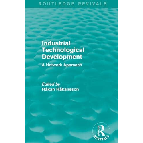 Industrial Technological Development Routledge Revivals A Network Appr