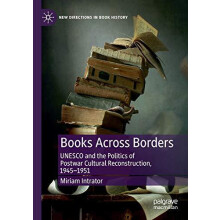 Books Across Borders UNESCO and the Politics of Postwar Cultural Recon