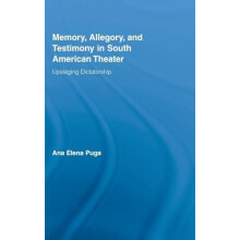 Memory Allegory and Testimony in South American Theater Upstaging Dict