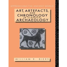 Art Artefacts and Chronology in Classical Archaeology by William R. Bi