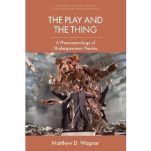 Play and the Thing by Wagner Matthew D. Senior Lecturer in Theatre and