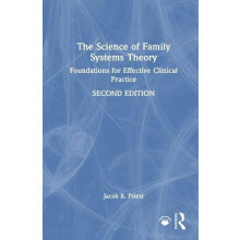 The Science of Family Systems Theory Foundations for Effective Clinica