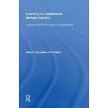 Learning to Compete in African Industry by Banji OyelaranOyeyinka Hard
